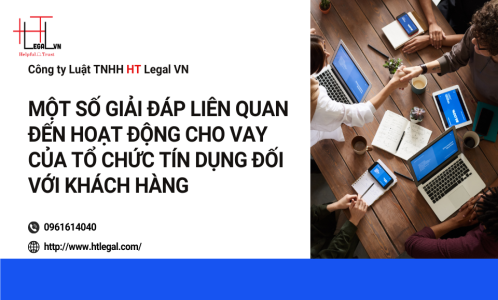 MỘT SỐ GIẢI ĐÁP LIÊN QUAN ĐẾN HOẠT ĐỘNG CHO VAY CỦA TỔ CHỨC TÍN DỤNG ĐỐI VỚI KHÁCH HÀNG (CÔNG TY LUẬT UY TÍN TẠI QUẬN BÌNH THẠNH, TÂN BÌNH TP. HỒ CHÍ MINH)